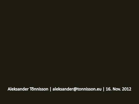 Aleksander Tõnnisson | | 16. Nov. 2012