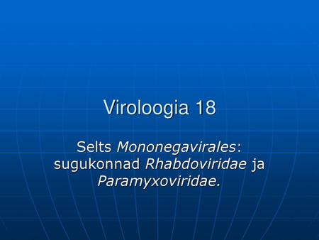 Selts Mononegavirales: sugukonnad Rhabdoviridae ja Paramyxoviridae.