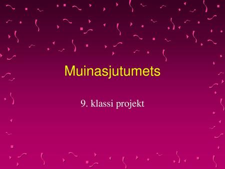 Muinasjutumets 9. klassi projekt.