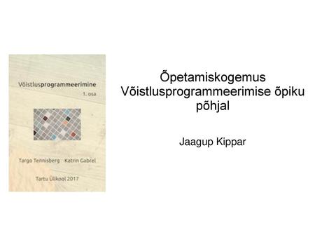 Õpetamiskogemus Võistlusprogrammeerimise õpiku põhjal Jaagup Kippar