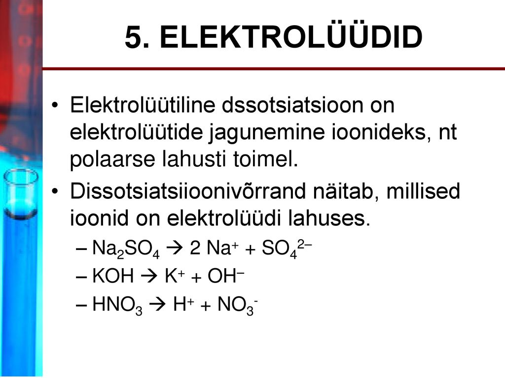 5. ELEKTROLÜÜDID Elektrolüütiline dssotsiatsioon on elektrolüütide jagunemine ioonideks, nt polaarse lahusti toimel.