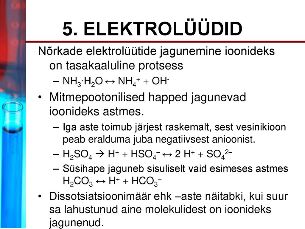 5. ELEKTROLÜÜDID Nõrkade elektrolüütide jagunemine ioonideks on tasakaaluline protsess. NH3∙H2O ↔ NH4+ + OH-