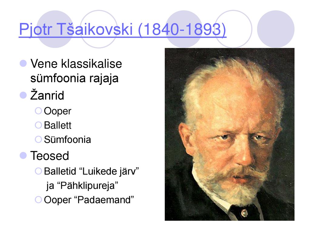 Pjotr Tšaikovski ( ) Vene klassikalise sümfoonia rajaja Žanrid