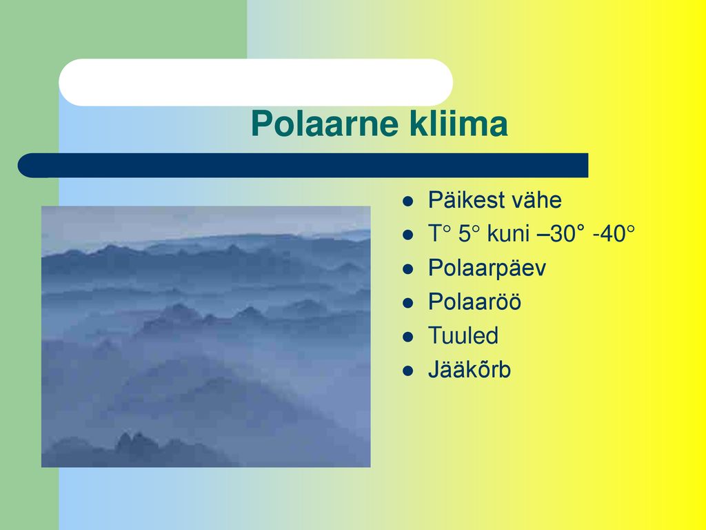 Polaarne kliima Päikest vähe T° 5° kuni –30° -40° Polaarpäev Polaaröö