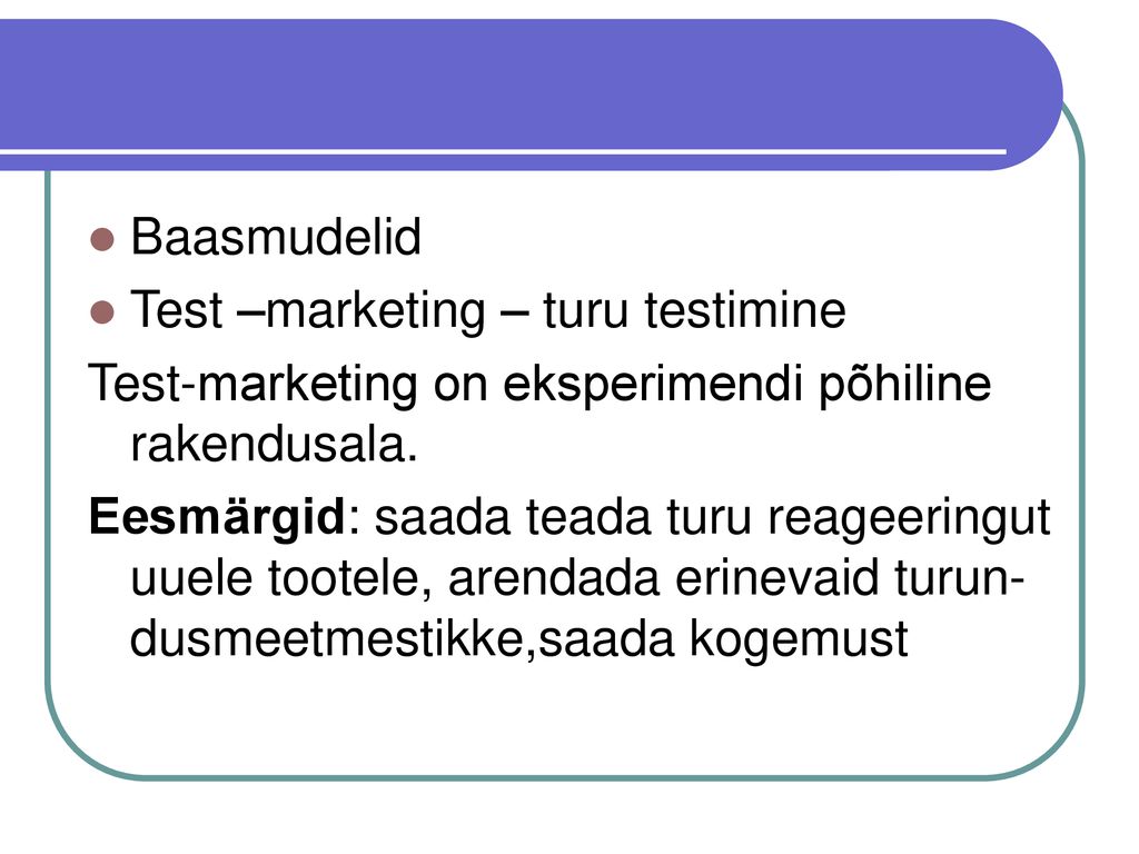 Baasmudelid Test –marketing – turu testimine. Test-marketing on eksperimendi põhiline rakendusala.