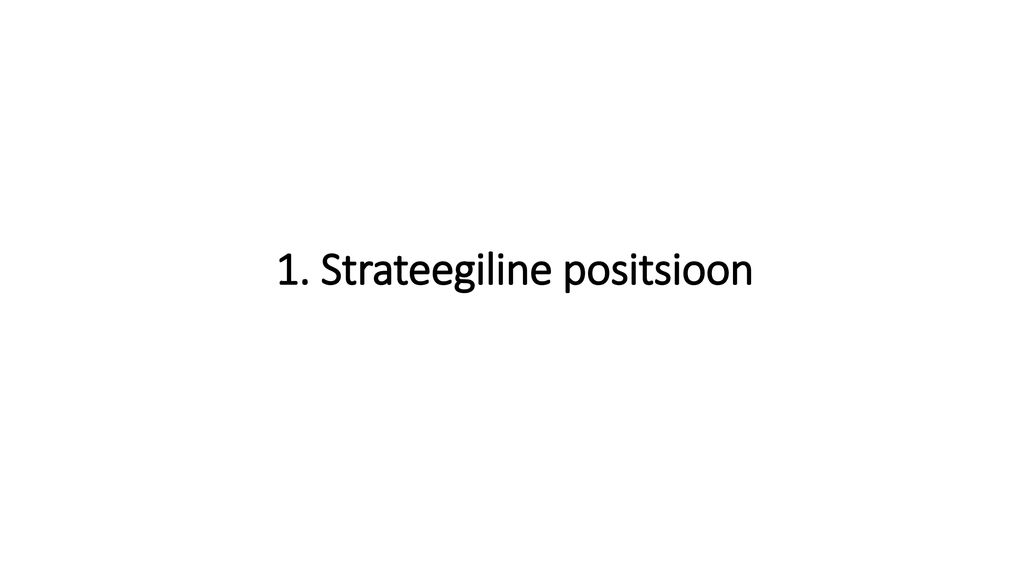 1. Strateegiline positsioon