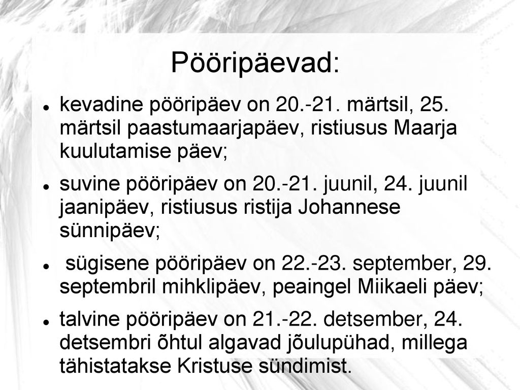 Pööripäevad: kevadine pööripäev on märtsil, 25. märtsil paastumaarjapäev, ristiusus Maarja kuulutamise päev;