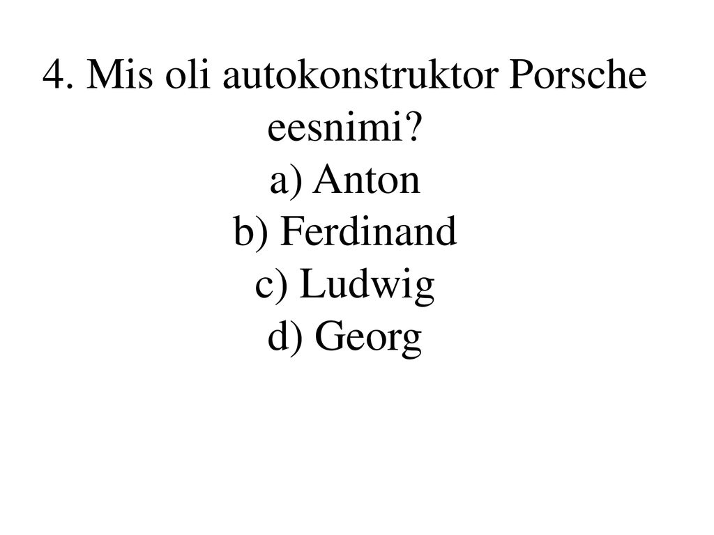 4. Mis oli autokonstruktor Porsche eesnimi
