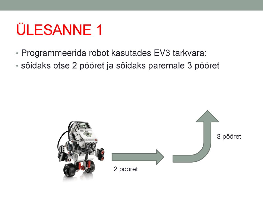 ÜLESANNE 1 Programmeerida robot kasutades EV3 tarkvara:
