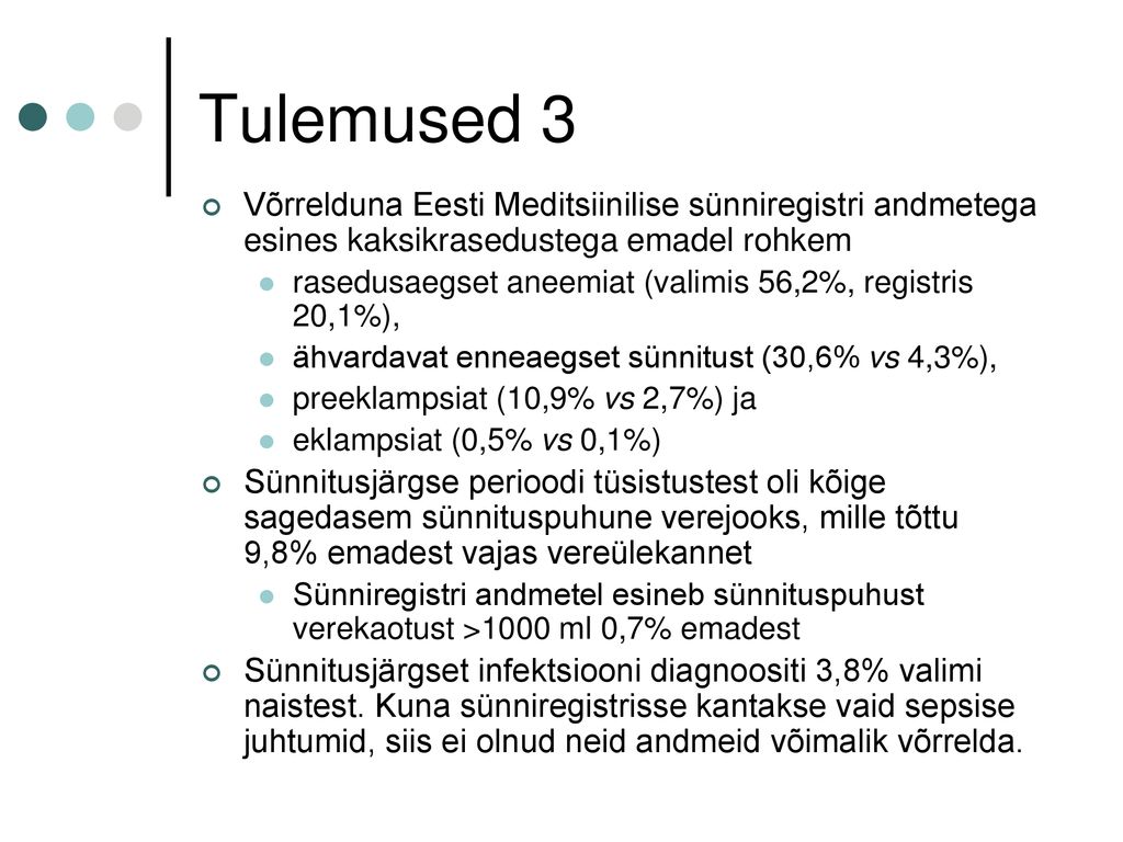 Tulemused 3 Võrrelduna Eesti Meditsiinilise sünniregistri andmetega esines kaksikrasedustega emadel rohkem.