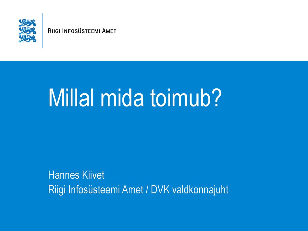 Hannes Kiivet Riigi Infosüsteemi Amet / DVK valdkonnajuht