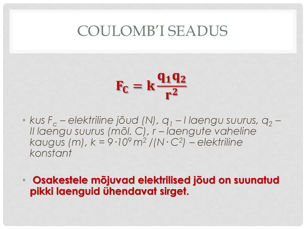 COULOMB’i SEADUS 𝐅 𝐂 =𝐤 𝐪 𝟏 𝐪 𝟐 𝐫 𝟐