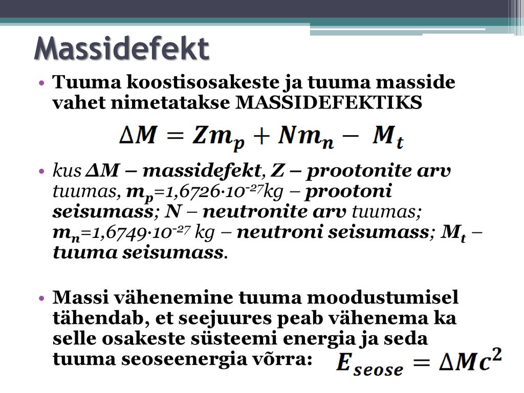 Massidefekt Tuuma koostisosakeste ja tuuma masside vahet nimetatakse MASSIDEFEKTIKS.