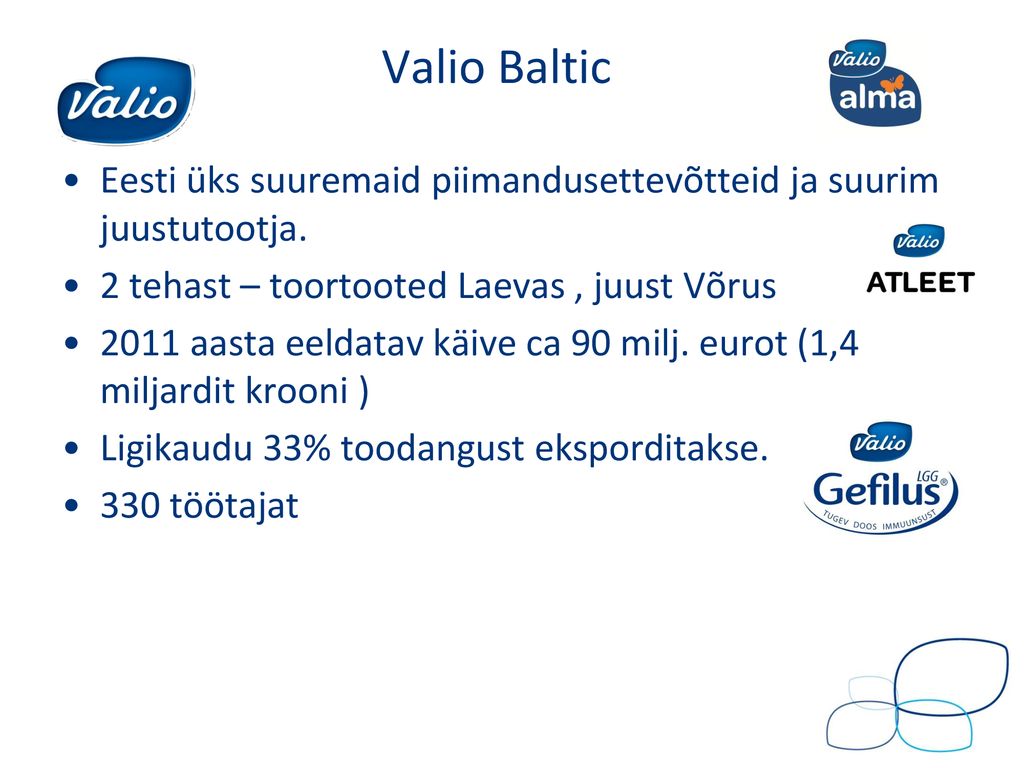 Valio Baltic Eesti üks suuremaid piimandusettevõtteid ja suurim juustutootja. 2 tehast – toortooted Laevas , juust Võrus.