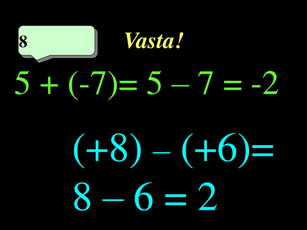 Vasta! 8 8eme calcul 5 + (-7)= 5 – 7 = -2 1 (+8) – (+6)= 8 – 6 = 2