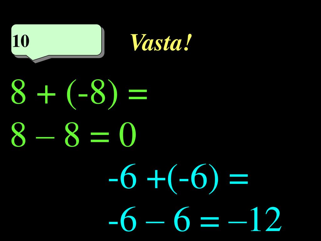 Vasta! 10 10eme calcul 8 + (-8) = 8 – 8 = (-6) = -6 – 6 = –12