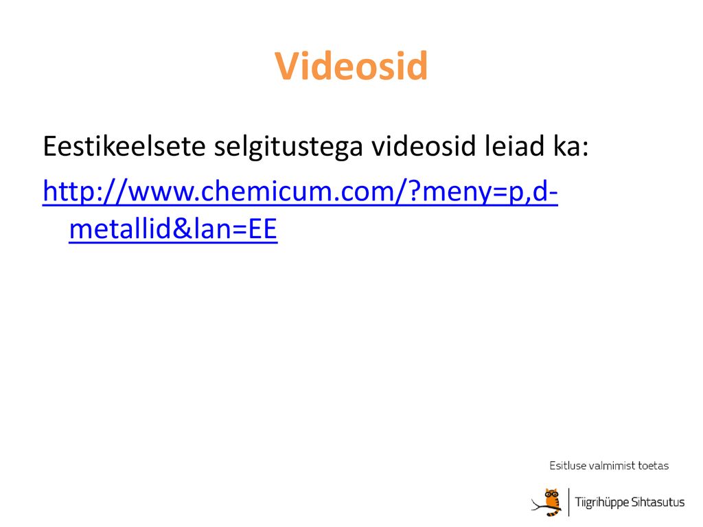 Videosid Eestikeelsete selgitustega videosid leiad ka:   meny=p,d-metallid&lan=EE