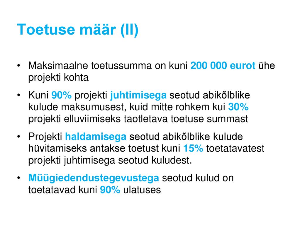 Toetuse määr (II) Maksimaalne toetussumma on kuni eurot ühe projekti kohta.