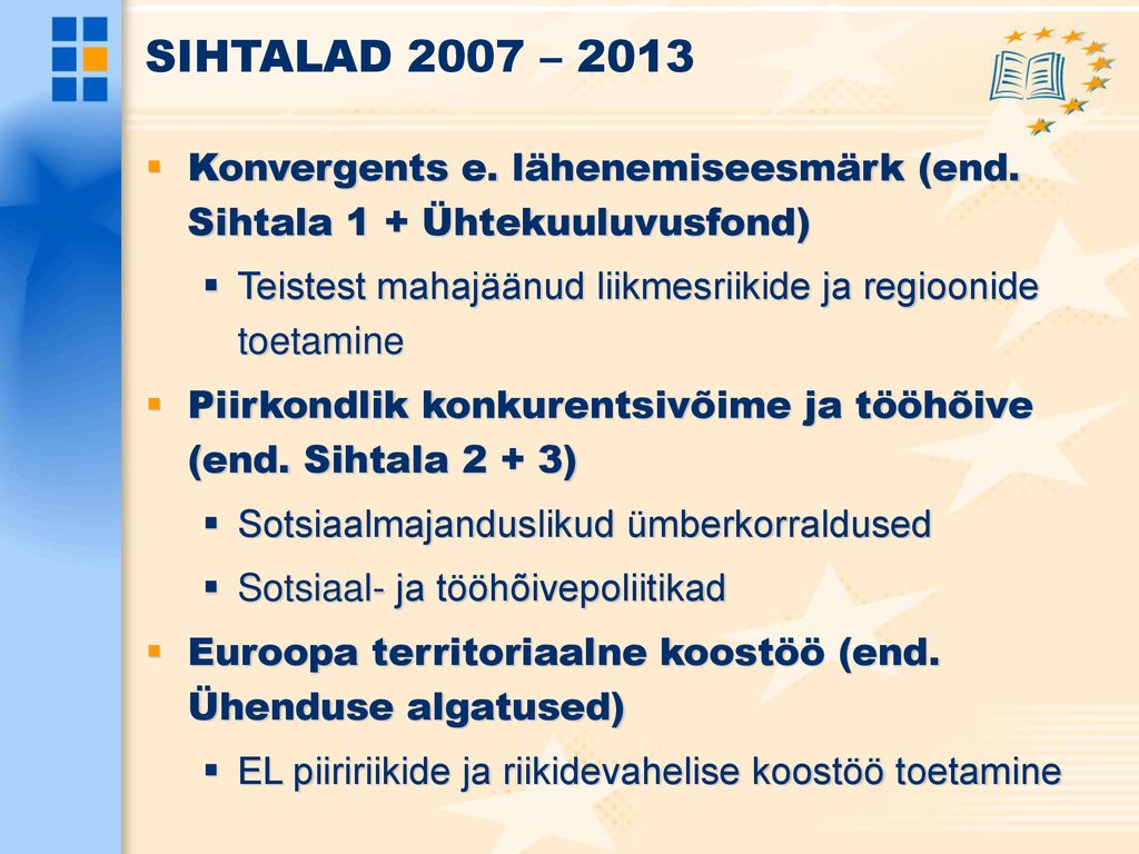 SIHTALAD 2007 – 2013 Konvergents e. lähenemiseesmärk (end. Sihtala 1 + Ühtekuuluvusfond)