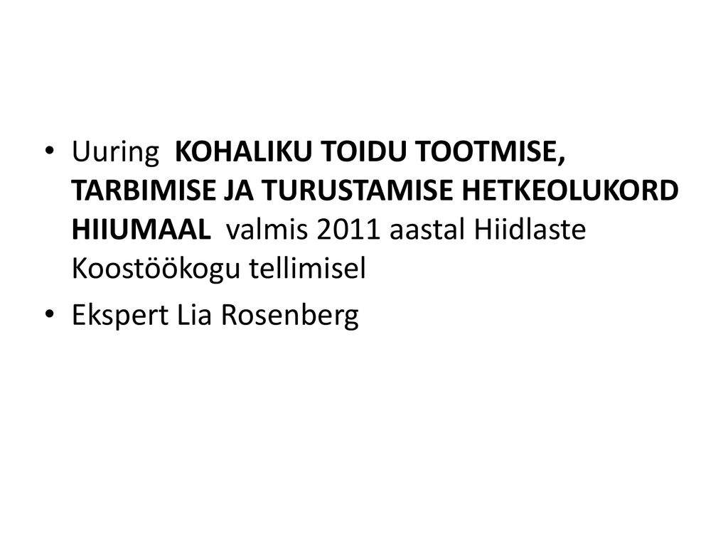 Uuring KOHALIKU TOIDU TOOTMISE, TARBIMISE JA TURUSTAMISE HETKEOLUKORD HIIUMAAL valmis 2011 aastal Hiidlaste Koostöökogu tellimisel