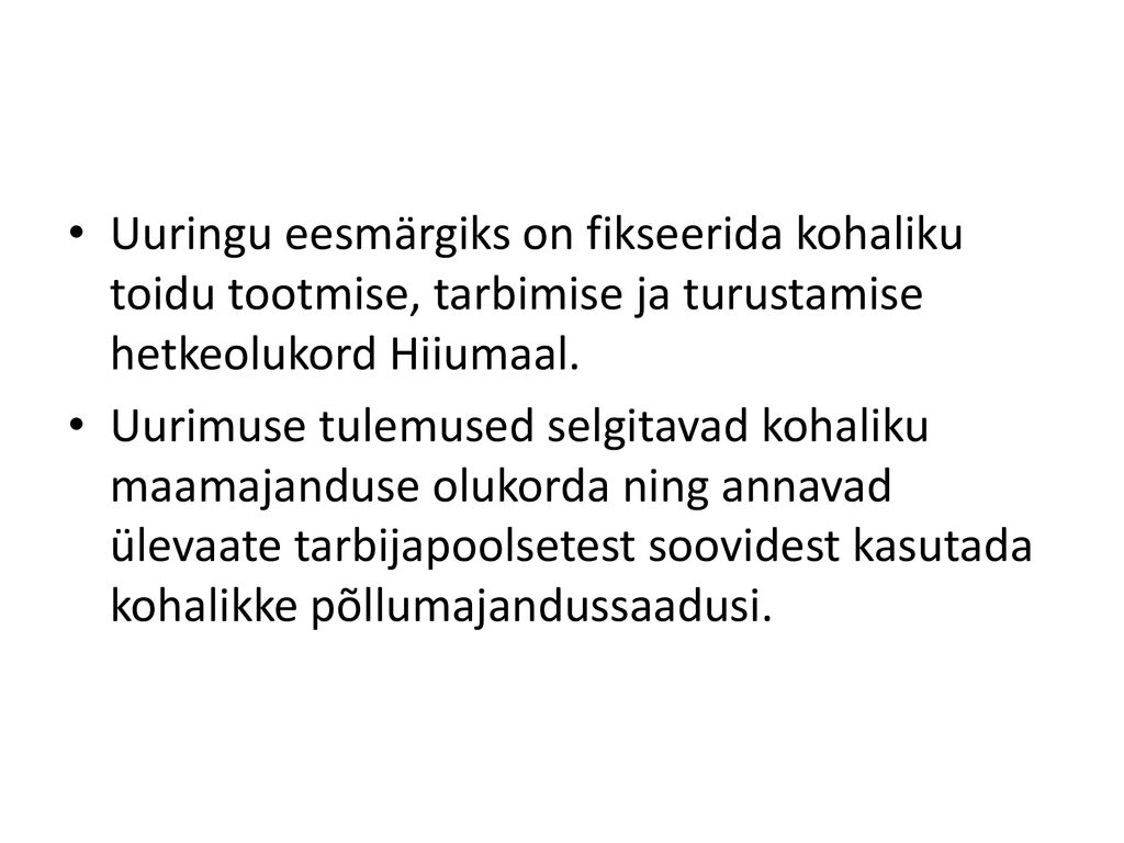 Uuringu eesmärgiks on fikseerida kohaliku toidu tootmise, tarbimise ja turustamise hetkeolukord Hiiumaal.