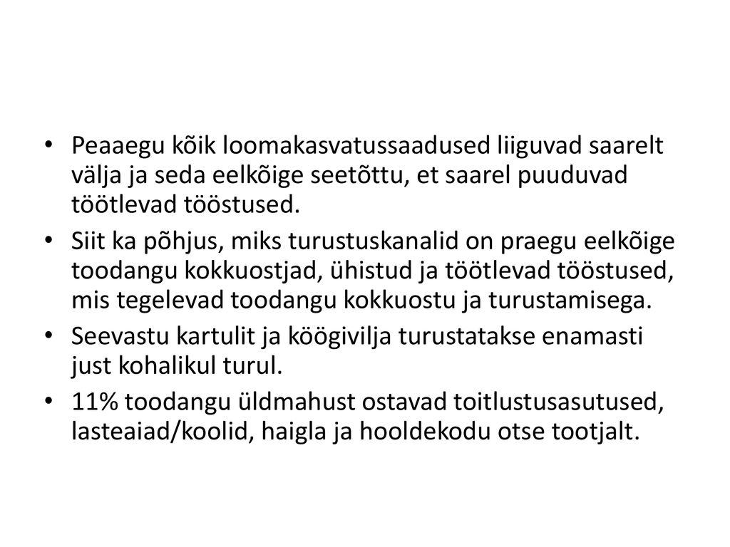 Peaaegu kõik loomakasvatussaadused liiguvad saarelt välja ja seda eelkõige seetõttu, et saarel puuduvad töötlevad tööstused.