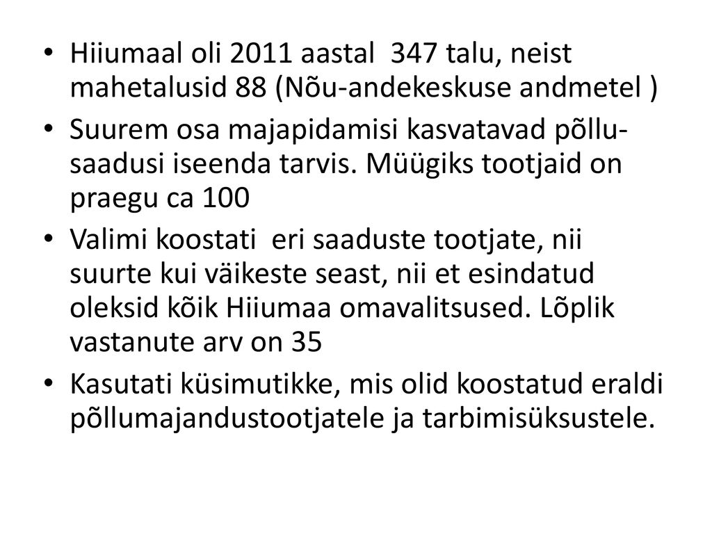 Hiiumaal oli 2011 aastal 347 talu, neist mahetalusid 88 (Nõu-andekeskuse andmetel )