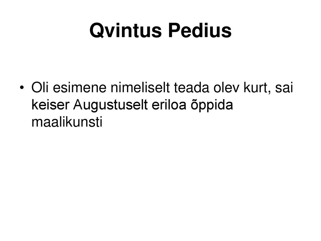 Qvintus Pedius Oli esimene nimeliselt teada olev kurt, sai keiser Augustuselt eriloa õppida maalikunsti.