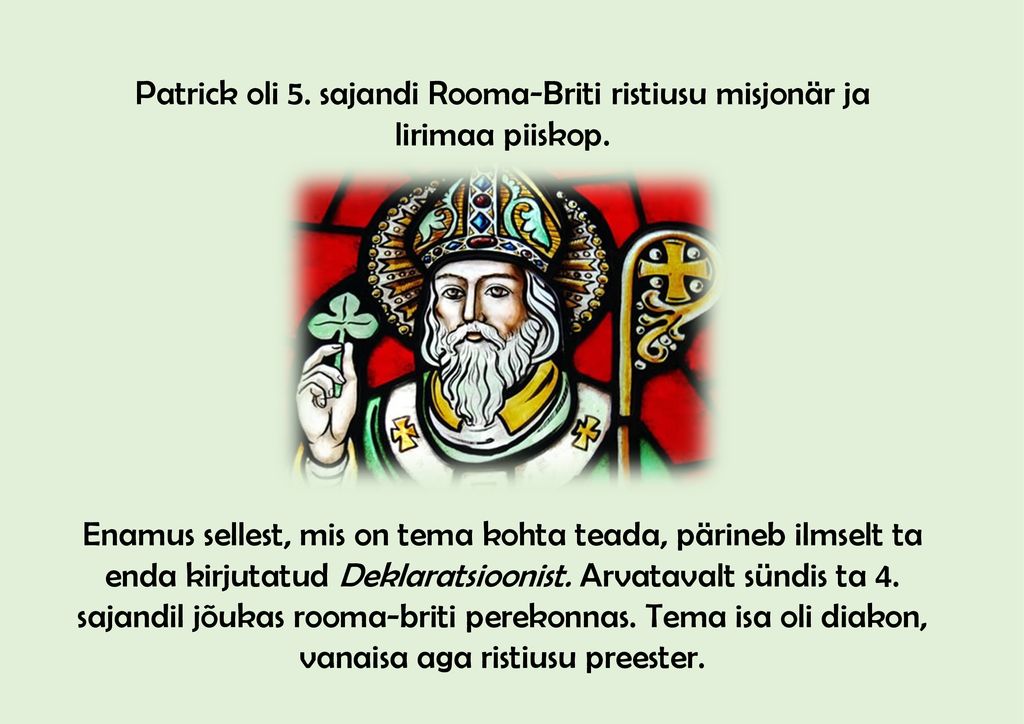 Patrick oli 5. sajandi Rooma-Briti ristiusu misjonär ja Iirimaa piiskop.