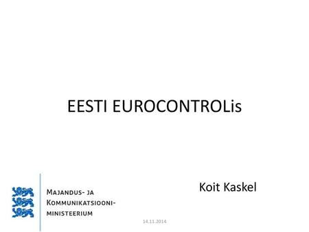 EESTI EUROCONTROLis Koit Kaskel 14.11.2014.