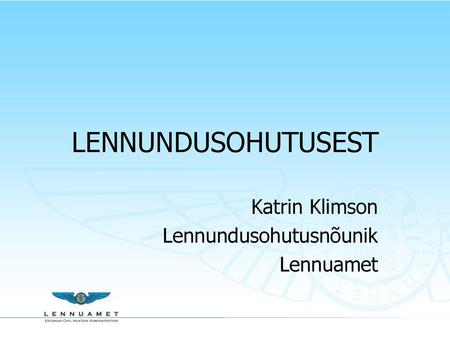 Katrin Klimson Lennundusohutusnõunik Lennuamet