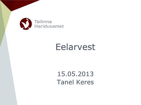 Eelarvest Pealkirja slaid 15.05.2013 Tanel Keres.