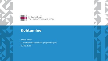 Kohtumine Meelis Antoi IT süsteemide arenduse programmijuht 29.08.2018.