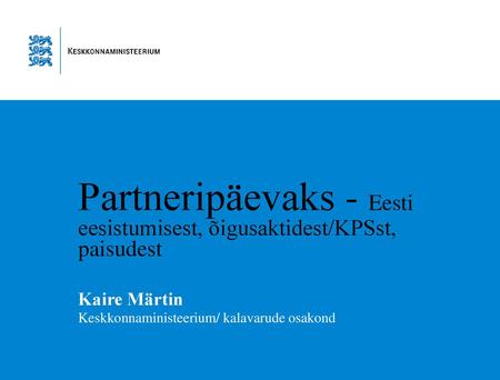 Partneripäevaks - Eesti eesistumisest, õigusaktidest/KPSst, paisudest