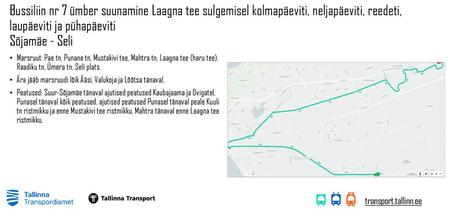 Bussiliin nr 7 ümber suunamine Laagna tee sulgemisel kolmapäeviti, neljapäeviti, reedeti, laupäeviti ja pühapäeviti Sõjamäe - Seli Marsruut: Pae tn, Punane.