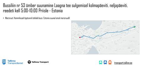 Bussiliin nr 53 ümber suunamine Laagna tee sulgemisel kolmapäeviti, neljapäeviti, reedeti kell 5:00-10:00 Priisle - Estonia Marsruut: Hommikusel tipptunnil.