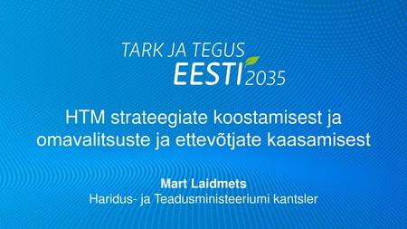 HTM strateegiate koostamisest ja omavalitsuste ja ettevõtjate kaasamisest Mart Laidmets Haridus- ja Teadusministeeriumi kantsler.