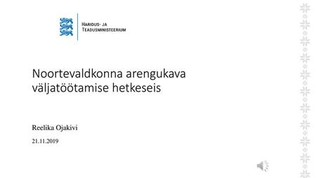 Noortevaldkonna arengukava väljatöötamise hetkeseis Reelika Ojakivi 21