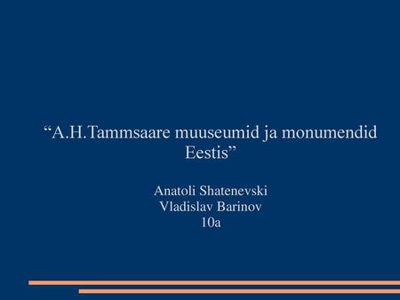 “A.H.Tammsaare muuseumid ja monumendid Eestis”