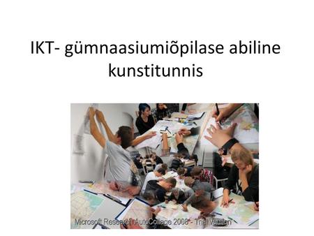 IKT- gümnaasiumiõpilase abiline kunstitunnis