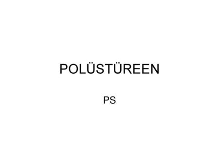 POLÜSTÜREEN PS.