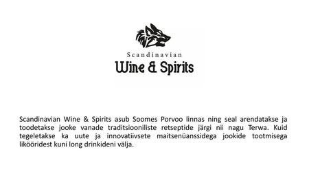 Scandinavian Wine & Spirits asub Soomes Porvoo linnas ning seal arendatakse ja toodetakse jooke vanade traditsiooniliste retseptide järgi nii nagu Terwa.