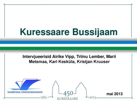 Kuressaare Bussijaam Intervjueerisid Airike Vipp, Triinu Lember, Marii Metsmaa, Karl Kesküla, Kristjan Kruuser mai 2013.