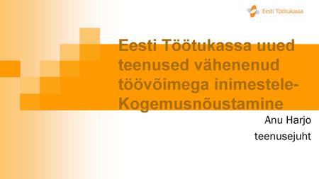 Eesti Töötukassa uued teenused vähenenud töövõimega inimestele- Kogemusnõustamine Anu Harjo teenusejuht.