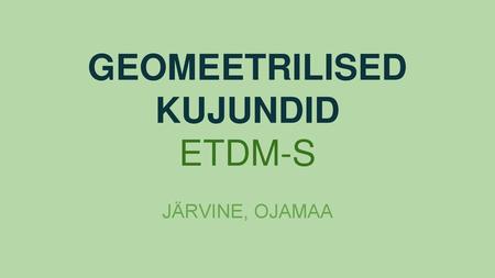 GEOMEETRILISED KUJUNDID ETDM-S