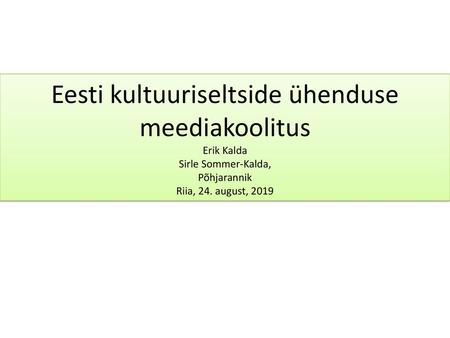 Eesti kultuuriseltside ühenduse meediakoolitus Erik Kalda Sirle Sommer-Kalda, Põhjarannik Riia, 24. august, 2019 24. august 2019, Riia.