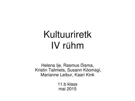 Kultuuriretk IV rühm Helena Ije, Rasmus Õisma,