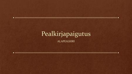 Pealkirjapaigutus Alapealkiri.