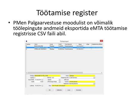 Töötamise register PMen Palgaarvestuse moodulist on võimalik töölepingute andmeid eksportida eMTA töötamise registrisse CSV faili abil.