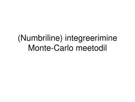 (Numbriline) integreerimine Monte-Carlo meetodil